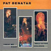 Pat Benatar : Treat Me Right - Hell Is for Children
